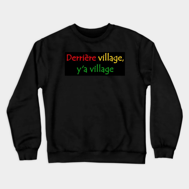 Derriere Village y'a Village African Street Slang Quote Red Yellow Green Crewneck Sweatshirt by Tony Cisse Art Originals